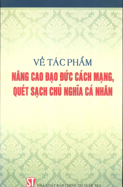 Về tác phẩm nâng cao đạo đức cách mạng, quét sạch chủ nghĩa cá nhân